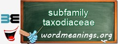 WordMeaning blackboard for subfamily taxodiaceae